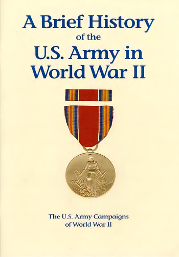 The U.s. Army Campaigns Of World War Ii: A Brief History Of The U.s. Army In World War Ii, De U S Army Center Of Military History. Editorial Createspace, Tapa Blanda En Inglés