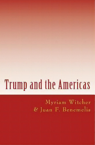 Trump And The America : New Challenges In Latin America, De Myriam Witcher. Editorial Createspace Independent Publishing Platform, Tapa Blanda En Inglés