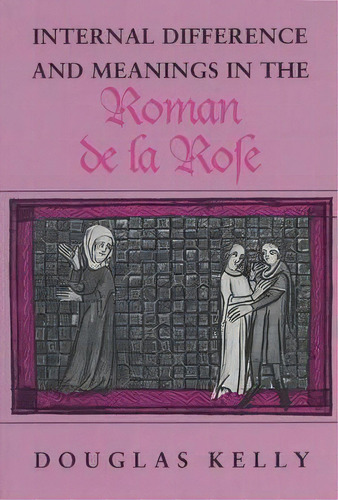 Internal Difference And Meanings In The   Roman De La Rose, De Douglas Kelly. Editorial University Of Wisconsin Press, Tapa Blanda En Inglés