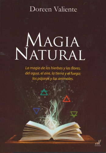 Magia Natural - La Magia De Las Hierbas Y Las Flores, Del Agua, Aire, La Tierra y el Fuego; los Pájaros y los Animales