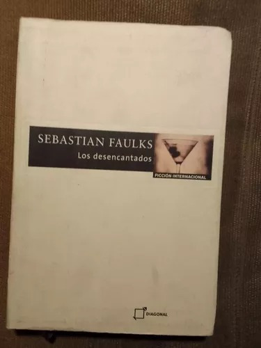 Libro Los Desencantados - Sebastian Faulks