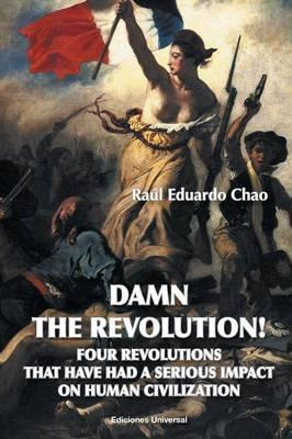 Libro Damn The Revolution! Four Revolutions That Have Had...