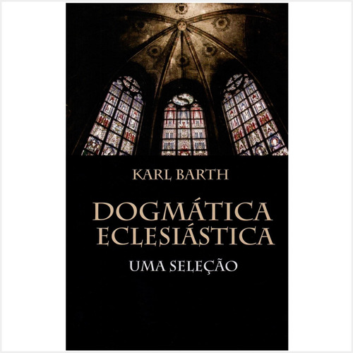 Livro Dogmática Eclesiástica Karl Barth Fonte Editorial