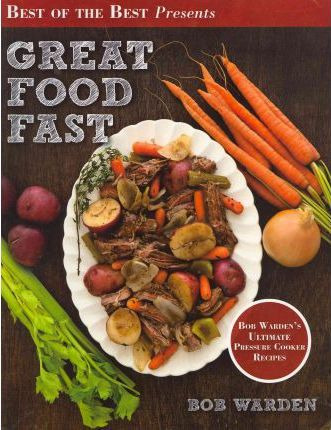 Great Food Fast : Bob Warden's Ultimate Pressure Cooker R...