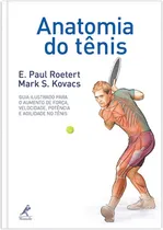 Comprar Anatomía del tenis: una guía ilustrada para aumentar la fuerza, la velocidad, la potencia y la agilidad en el tenis, por Roetert, E. Paul. Editorial Editora Manole LTDA, tapa blanda en portugués, 2014
