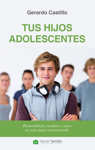 Tus Hijos Adolescentes: Personalidad, Cambios Y Retos En Una Etapa Controvertida, De Castillo Ceballos, Gerardo., Vol. 1. Editorial Ediciones Palabra, S.a., Tapa Blanda En Español