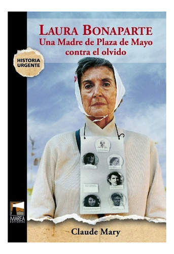 Laura Bonaparte. Una Madre De Plaza De Mayo Contra El Olvido