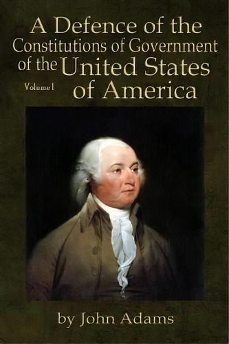A Defence Of The Constitutions Of Government Of The United States Of America, De John Adams. Editorial Libertys Lamp Books, Tapa Blanda En Inglés