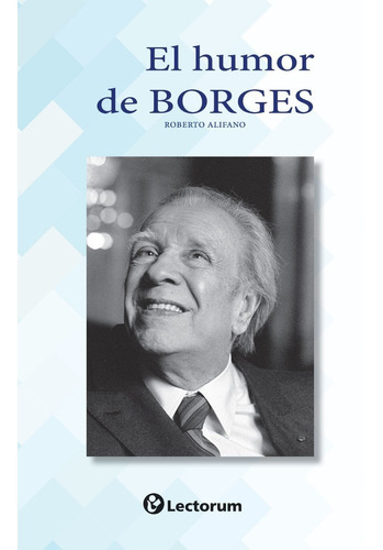 El Humor De Borges, De Roberto Alifano. En Español
