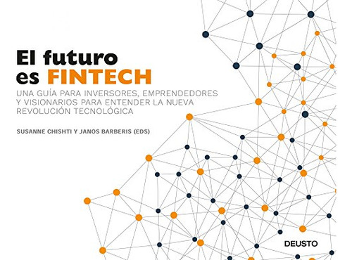 El Futuro Es Fintech : Una Guía Para Inversores, Emprendedor