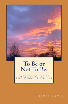 Libro To Be Or Not To Be: A Guide To End Of Life Medical ...