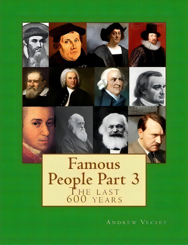 Famous People Part 3 : The Last 600 Years, De Andrew Vecsey. Editorial Createspace Independent Publishing Platform, Tapa Blanda En Inglés