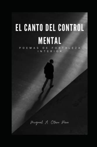 El Canto Del Control Mental: Poemas De Fortaleza Interior: T