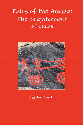 Tales Of The Ankida: The Enlightenment Of Lucas, De Doyle, R. G.. Editorial Lulu Pr, Tapa Blanda En Inglés