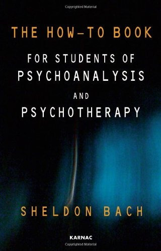 The How-to Book For Students Of Psychoanalysis And Psychoth, De Sheldon Bach. Editorial Karnac Books, Tapa Blanda En Inglés, 0000