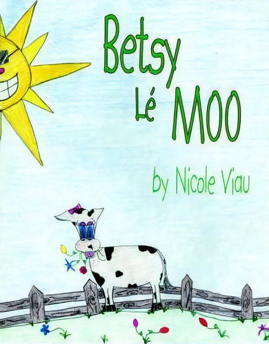 Betsy Le Moo, De Nicole Viau. Editorial Authorhouse, Tapa Blanda En Inglés