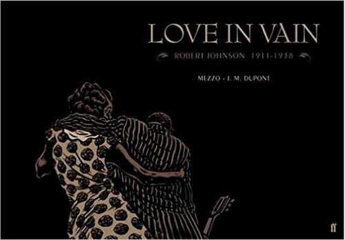 Love In Vain : Robert Johnson 1911-1938, The Graphic Nove...