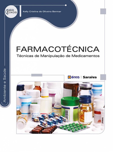 Farmacotécnica: Técnicas de manipulação de medicamentos, de Bermar, Kelly Cristina de Oliveira. Série Série Eixos: Ambiente e saúde Editora Saraiva Educação S. A.,Saraiva Educação S. A., capa mole em português, 2014