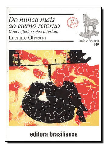 Do Nunca Mais Ao Eterno Retorno: Uma Reflexao Sobre A Tortura, De Luciano Oliveira. Editora Brasiliense Em Português