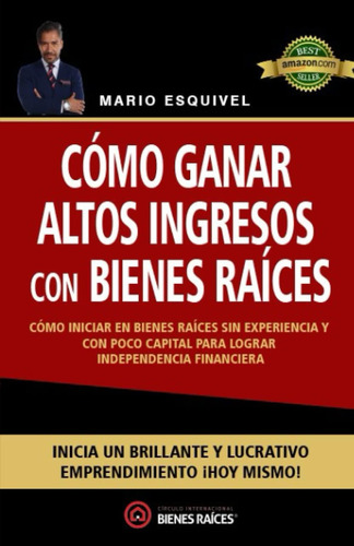 Libro: Cómo Ganar Altos Ingresos Con Bienes Raíces: Cómo Ini