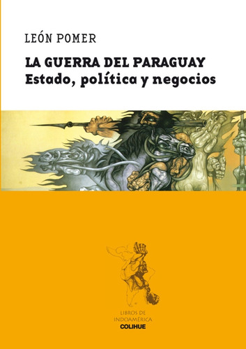 La Guerra Del Paraguay: Estado, Politica Y Negocios - Colihue, De Pomer, Leon. Editorial Colihue, Tapa Blanda En Español