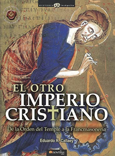 El Otro Imperio Cristiano: De La Orden Del Temple A La Franc