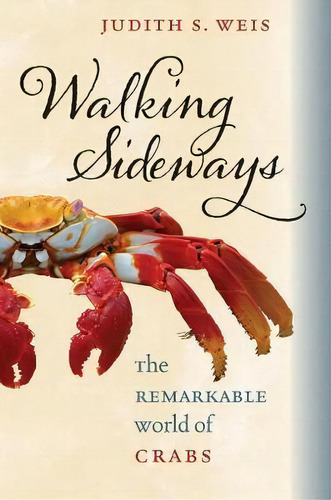 Walking Sideways : The Remarkable World Of Crabs, De Judith S. Weis. Editorial Cornell University Press, Tapa Dura En Inglés