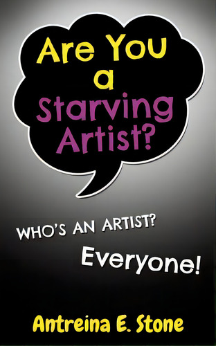 Are You A Starving Artist? Who's An Artist? Everyone, De Stone, Antreina E.. Editorial Lightning Source Inc, Tapa Blanda En Inglés