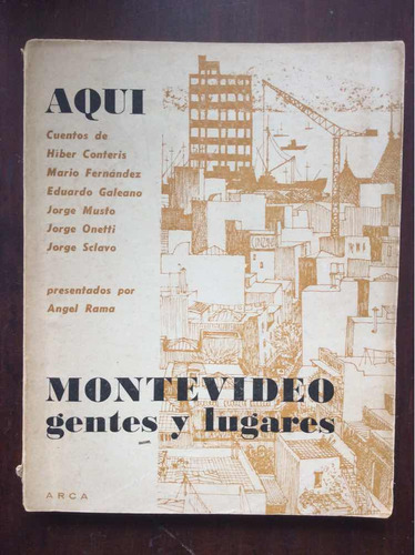 Aquí Montevideo Gentes Y Lugares - Galeano Y Otros - Arca