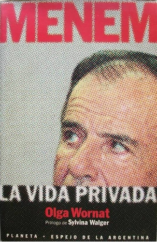 Menem La Vida Privada Olga Wornat Sylvina Walger Politica