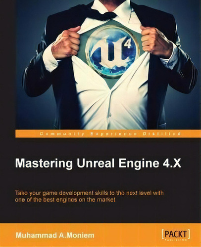 Mastering Unreal Engine 4.x, De Muhammad A.moniem. Editorial Packt Publishing Limited, Tapa Blanda En Inglés