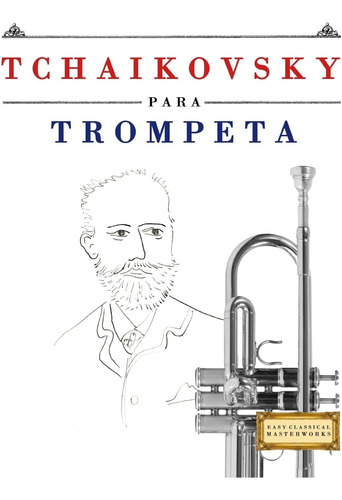 Libro: Tchaikovsky Para Trompeta: 10 Piezas Fáciles Para Tro