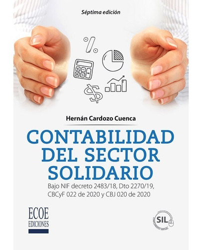 Contabilidad Del Sector Solidario Bajo Nif Decreto 2483/18, Dto 2270/19, Cbcyf 022 De 2020 Y Cbj 020 De 2020 , De Hector Hernán Cardozo Cuenca. Editorial Ecoe Ediciones, Tapa Blanda En Español, 2022