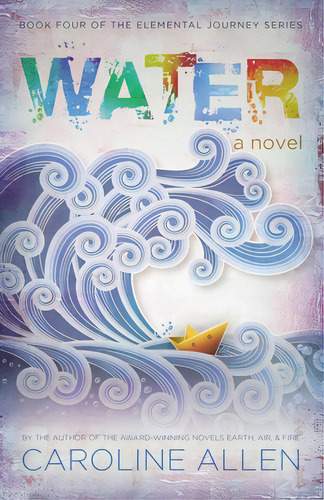 Water: Book Four Of The Elemental Journey Series, De Allen, Caroline. Editorial Lightning Source Inc, Tapa Blanda En Inglés