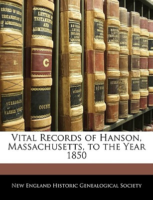 Libro Vital Records Of Hanson, Massachusetts, To The Year...