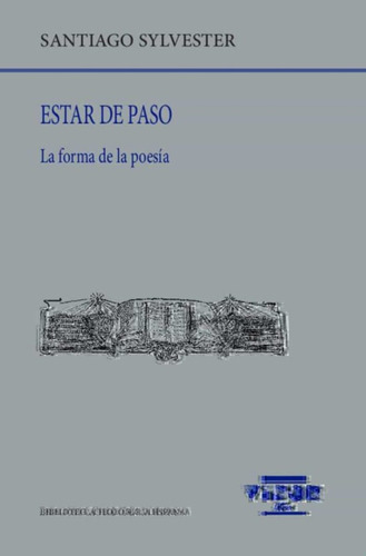 Estar De Paso . La Forma De La Poesia, De Sylvester Santiago. Bib.filologica Hispana, Vol. 265. Editorial Visor, Tapa Blanda En Español, 2022