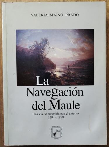 La Navegación Del Maule - Valeria Maino Prado