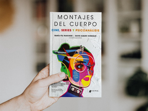 Montajes Del Cuerpo: Cine, Series Y Psicoanálisis, De María Pía Marchese Y David Albano González (compiladores)., Vol. 1. Editorial Grama Ediciones, Tapa Blanda, Edición 1 En Español, 2022