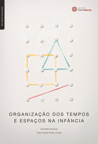 Organização dos tempos e espaços na infância, de Leivas, José Carlos Pinto. Série Gestão Educacional Editorial Editora Intersaberes Ltda., capa mole em português, 2013