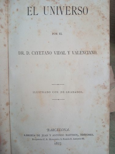 El Universo , Dr Cayetano Vidal Y Valenciano. 1877 6 Cuad.