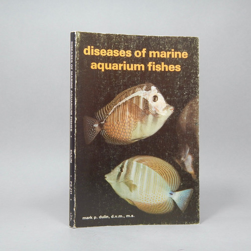 Diseases Of Marine Aquarium Fishes Mark P Dulin Bi3