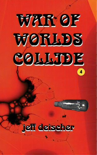 War Of Worlds Collide, De Deischer, Jeff. Editorial Createspace, Tapa Blanda En Inglés