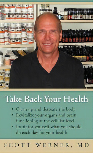 Take Back Your Health, De Scott Werner Md. Editorial Balboa Press, Tapa Dura En Inglés