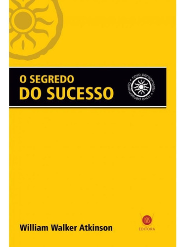 O Segredo Do Sucesso  William Walker Atkinson   Ed Ísis