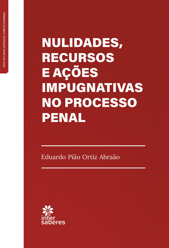 Nulidades, Recursos e Ações Impugnativas no Processo Penal, de Abraão, Eduardo Pião Ortiz. Editora Intersaberes Ltda., capa mole em português, 2021