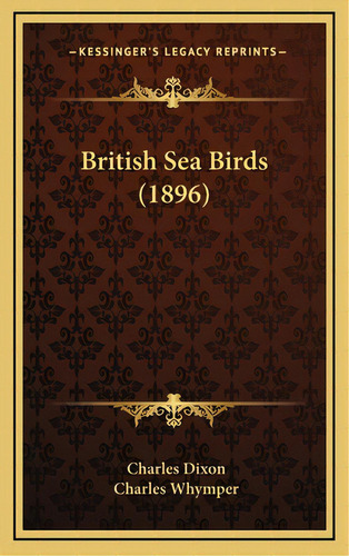 British Sea Birds (1896), De Dixon, Charles, Jr.. Editorial Kessinger Pub Llc, Tapa Dura En Inglés