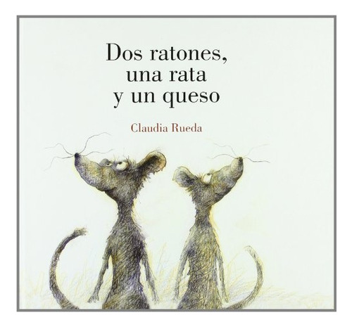 Dos Ratones, Una Rata Y Un Queso - Claudia Rueda