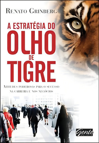 A Estratégia Do Olho De Tigre, De Grinberg, Renato. Editora Gente, Capa Mole, Edição 17ª Edição - 2011 Em Português