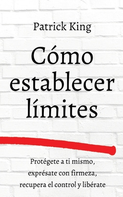 Libro Cã³mo Establecer Lã­mites: Protã©gete A Ti Mismo, E...