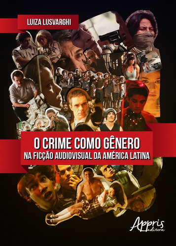 O crime como gênero na ficção audiovisual da América latina, de Lusvarghi, Luiza. Appris Editora e Livraria Eireli - ME, capa mole em português, 2018